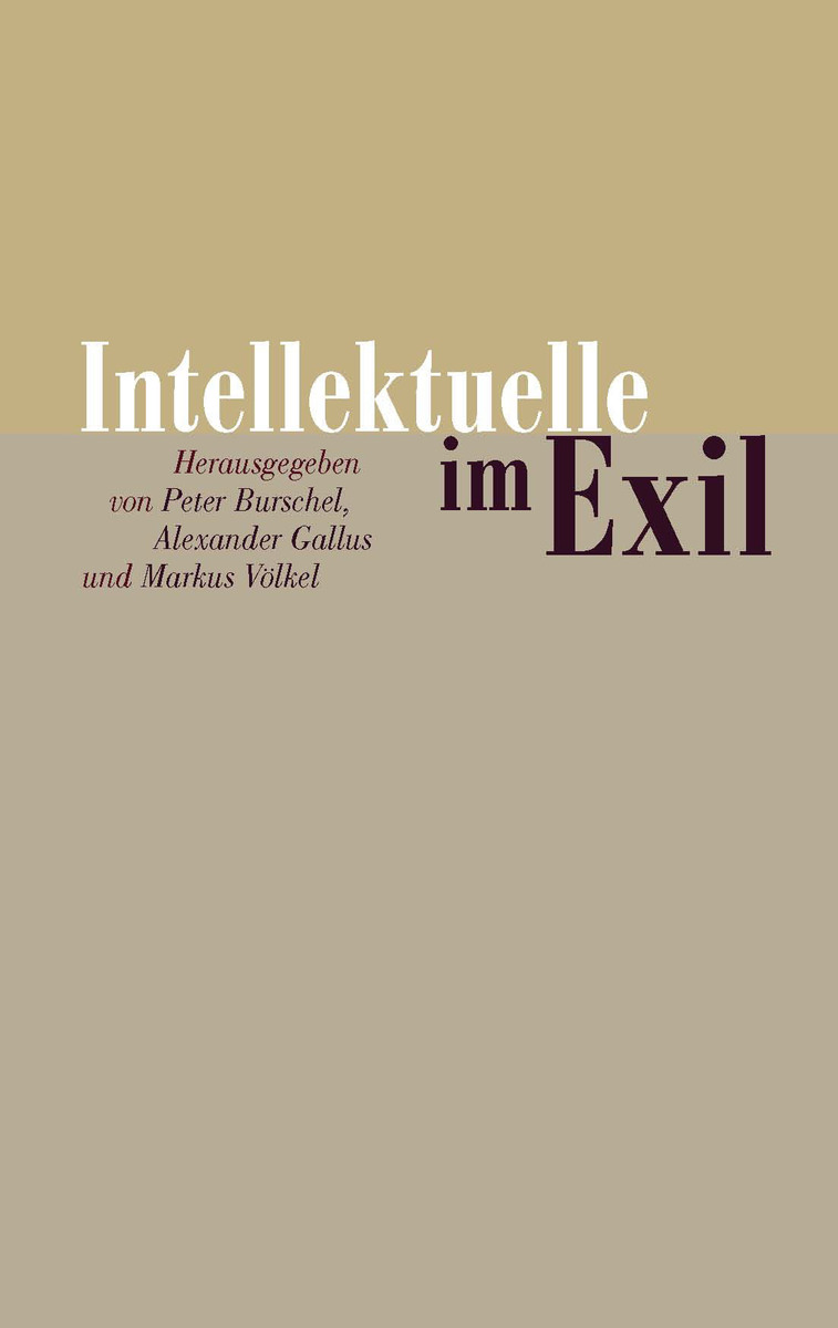 Intellektuelle im Exil - Peter Burschel, Alexander Gallus, Markus Völkel
