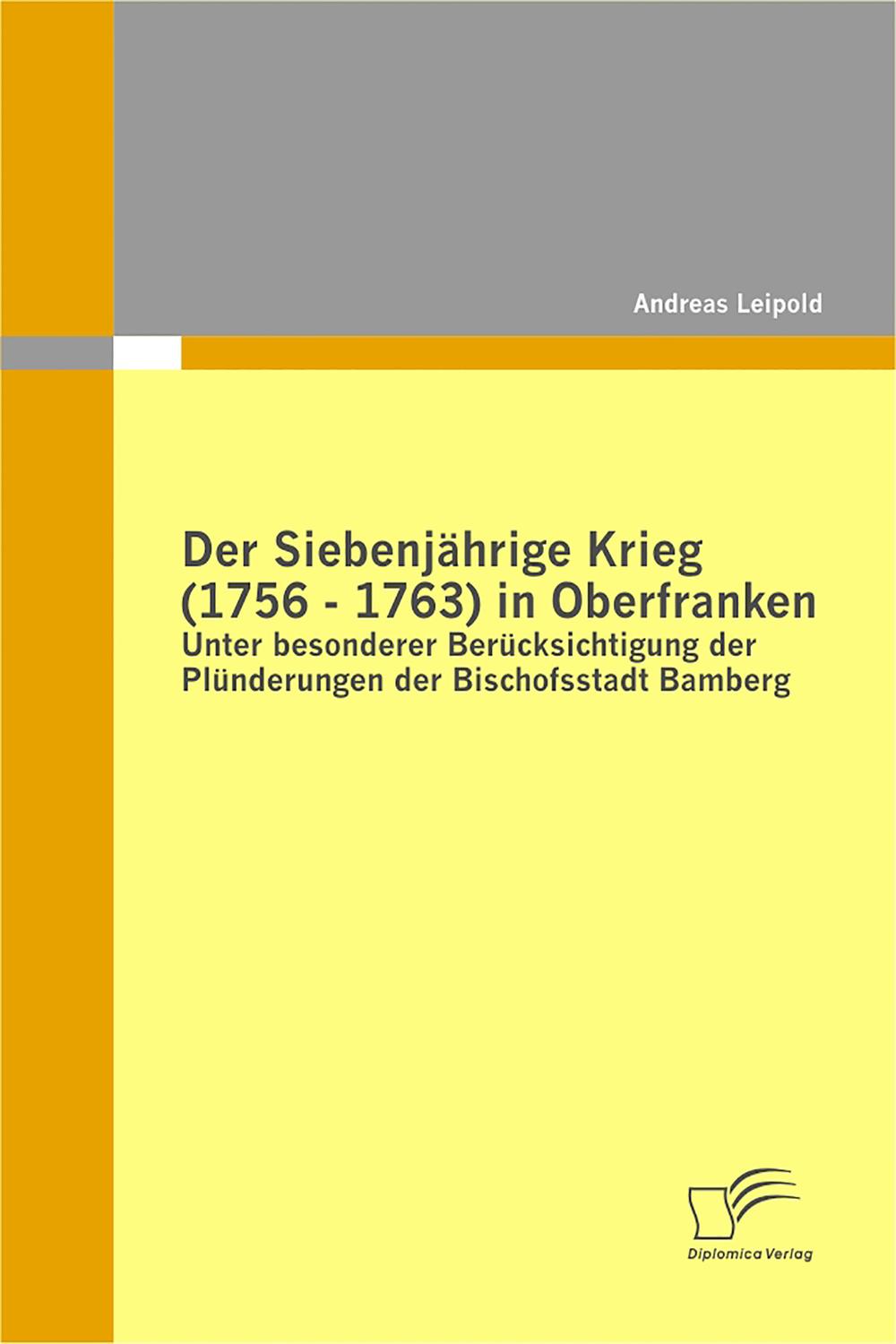Der Siebenjährige Krieg (1756 - 1763) in Oberfranken - Andreas Leipold