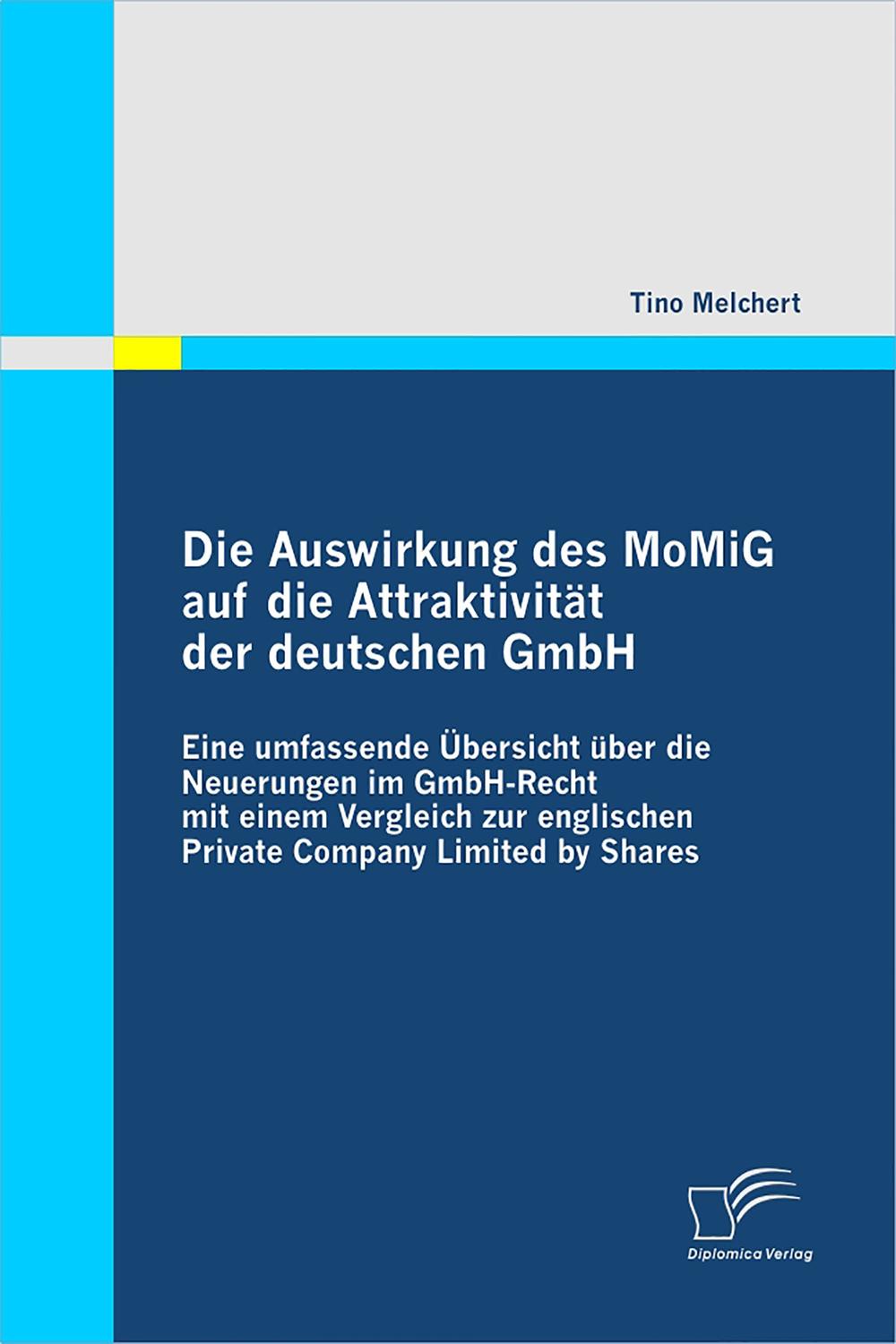 Die Auswirkung des MoMiG auf die Attraktivität der deutschen GmbH - Tino Melchert