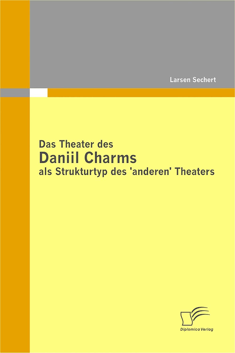 Das Theater des Daniil Charms als Strukturtyp des 'anderen' Theaters - Larsen Sechert