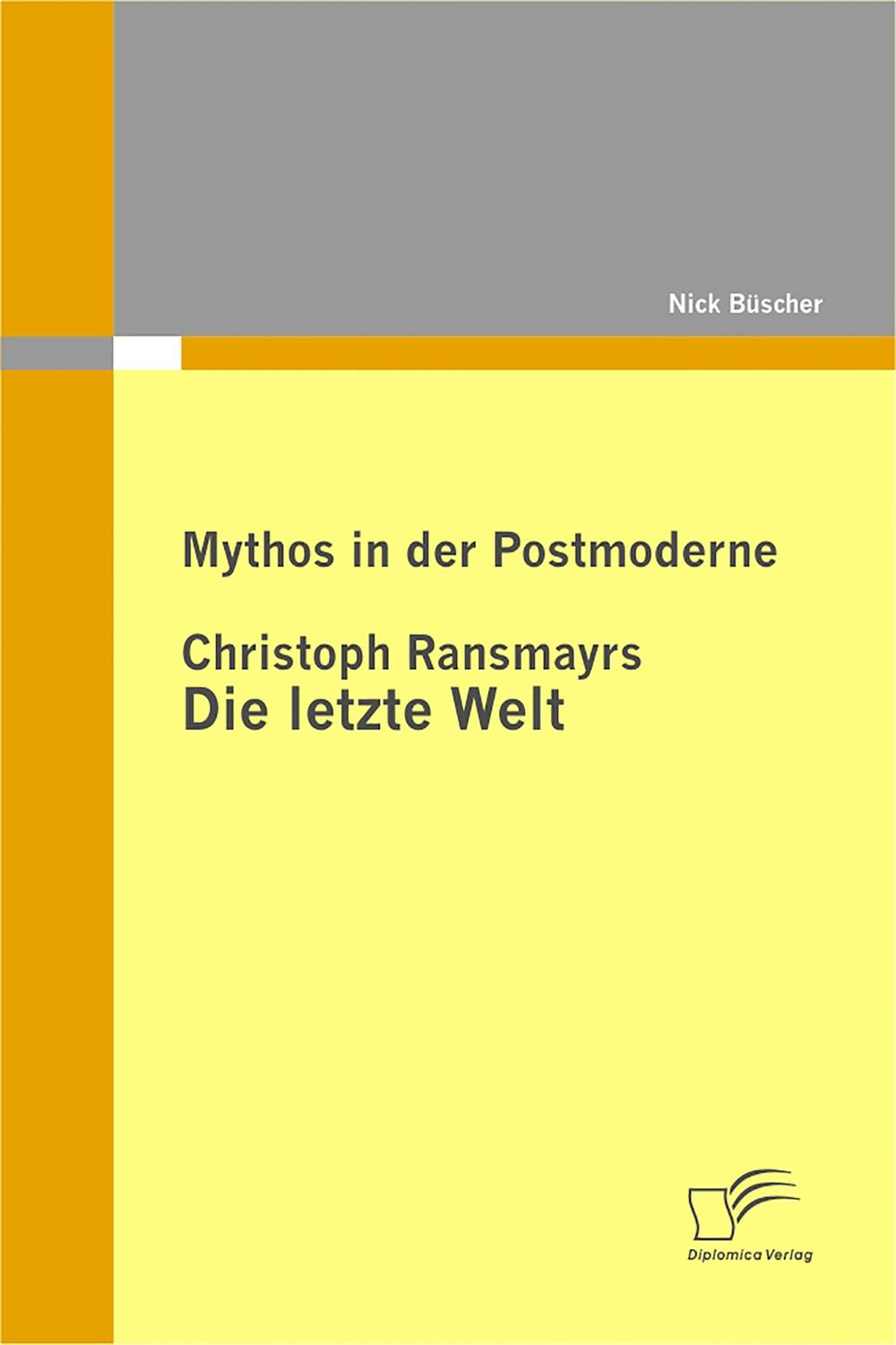Mythos in der Postmoderne: Christoph Ransmayrs Die letzte Welt - Nick Büscher