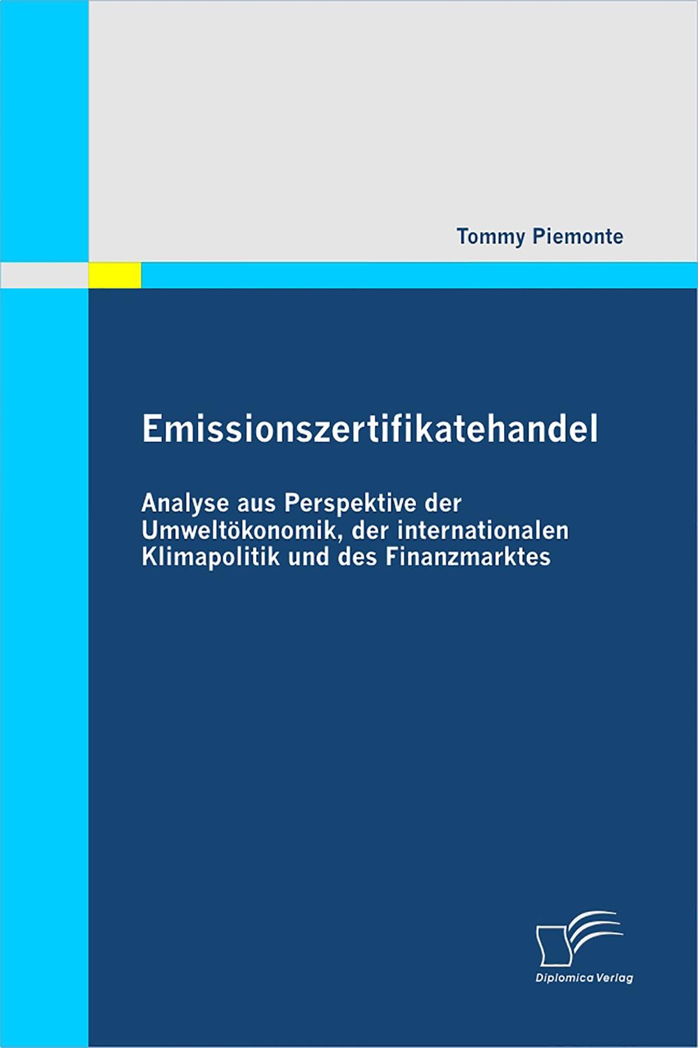 Emissionszertifikatehandel: Analyse aus Perspektive der Umweltökonomik, der internationalen Klimapolitik und des Finanzmarktes - Tommy Piemonte