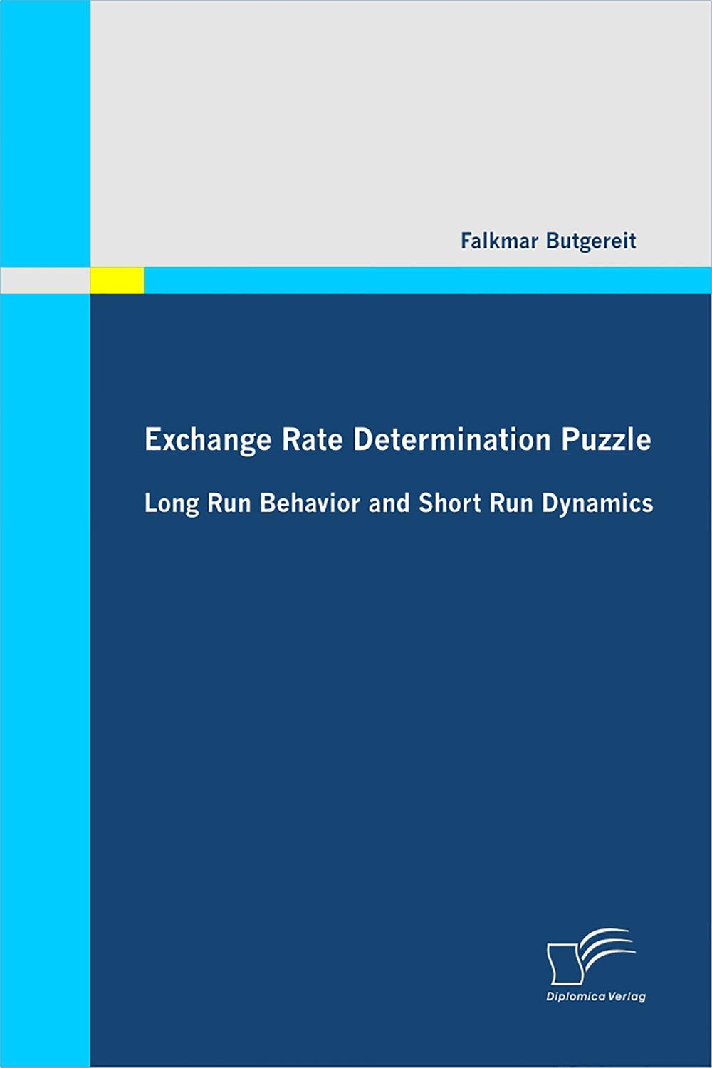 Exchange Rate Determination Puzzle: Long Run Behavior and Short Run Dynamics - Falkmar Butgereit,,