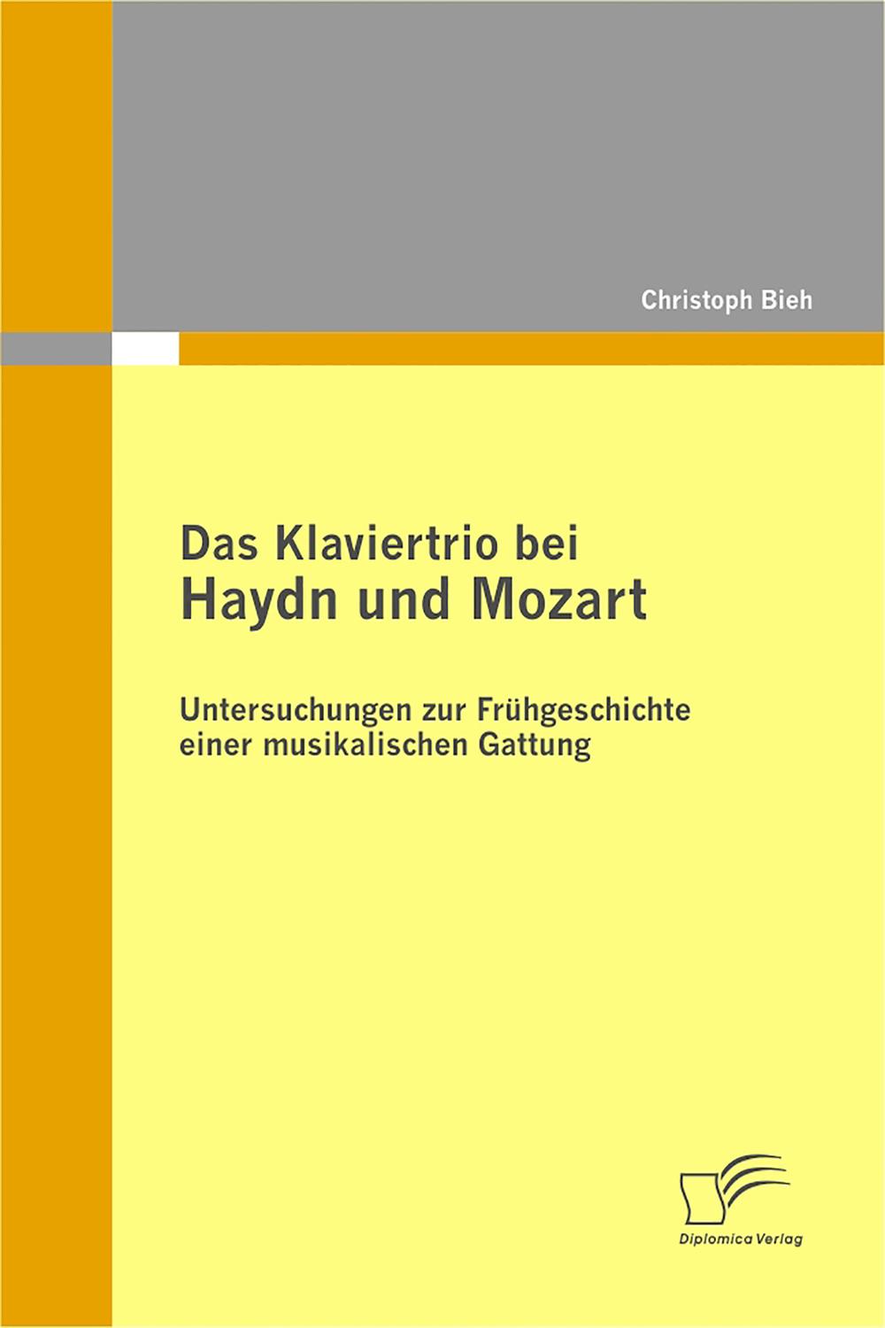 Das Klaviertrio bei Haydn und Mozart: Untersuchungen zur Frühgeschichte einer musikalischen Gattung - Christoph Biehl