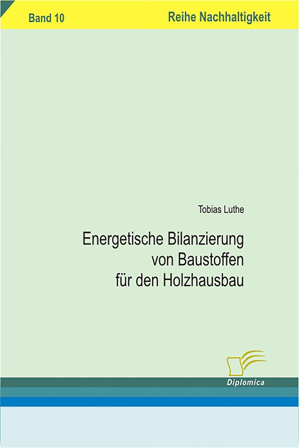 Energetische Bilanzierung von Baustoffen f?r den Holzhausbau - Tobias Luthe,,