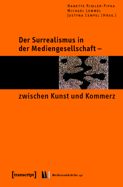 Der Surrealismus in der Mediengesellschaft - zwischen Kunst und Kommerz - Nanette Rißler-Pipka, Michael Lommel, Justyna Cempel