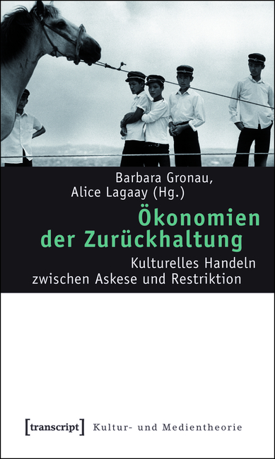Ökonomien der Zurückhaltung - Barbara Gronau, Alice Lagaay