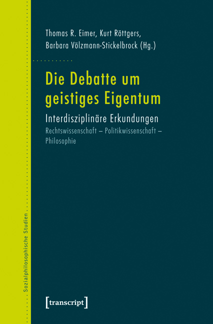 Die Debatte um geistiges Eigentum - Thomas R. Eimer, Kurt Röttgers, Barbara Völzmann-Stickelbrock