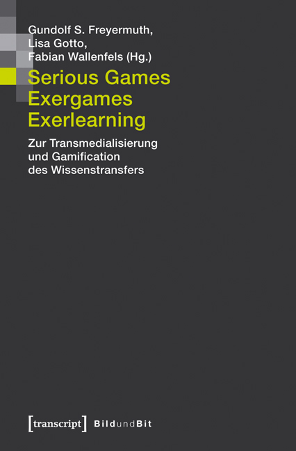 Serious Games, Exergames, Exerlearning - Gundolf S. Freyermuth, Lisa Gotto, Fabian Wallenfels
