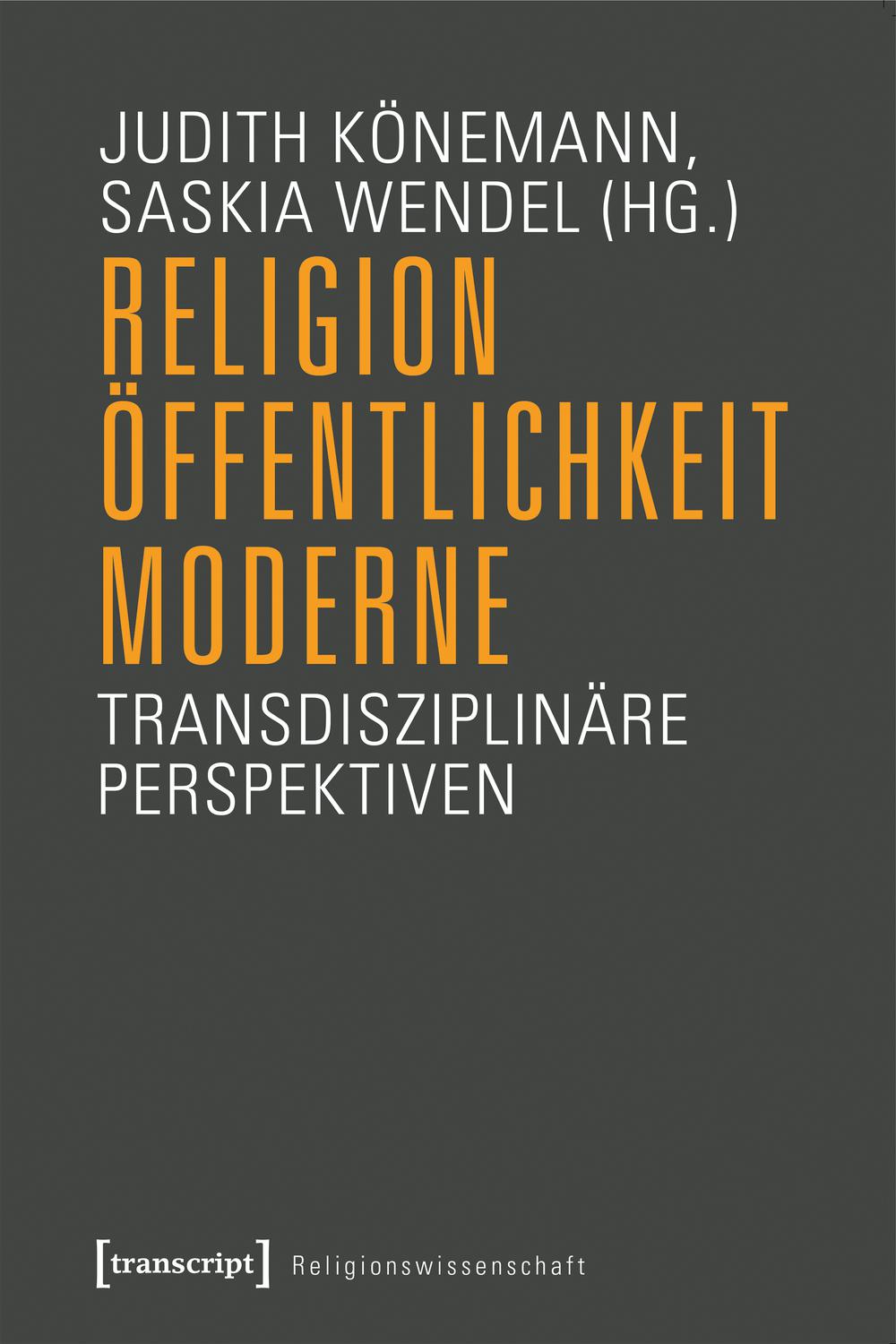 Religion, Öffentlichkeit, Moderne - Judith Könemann, Saskia Wendel