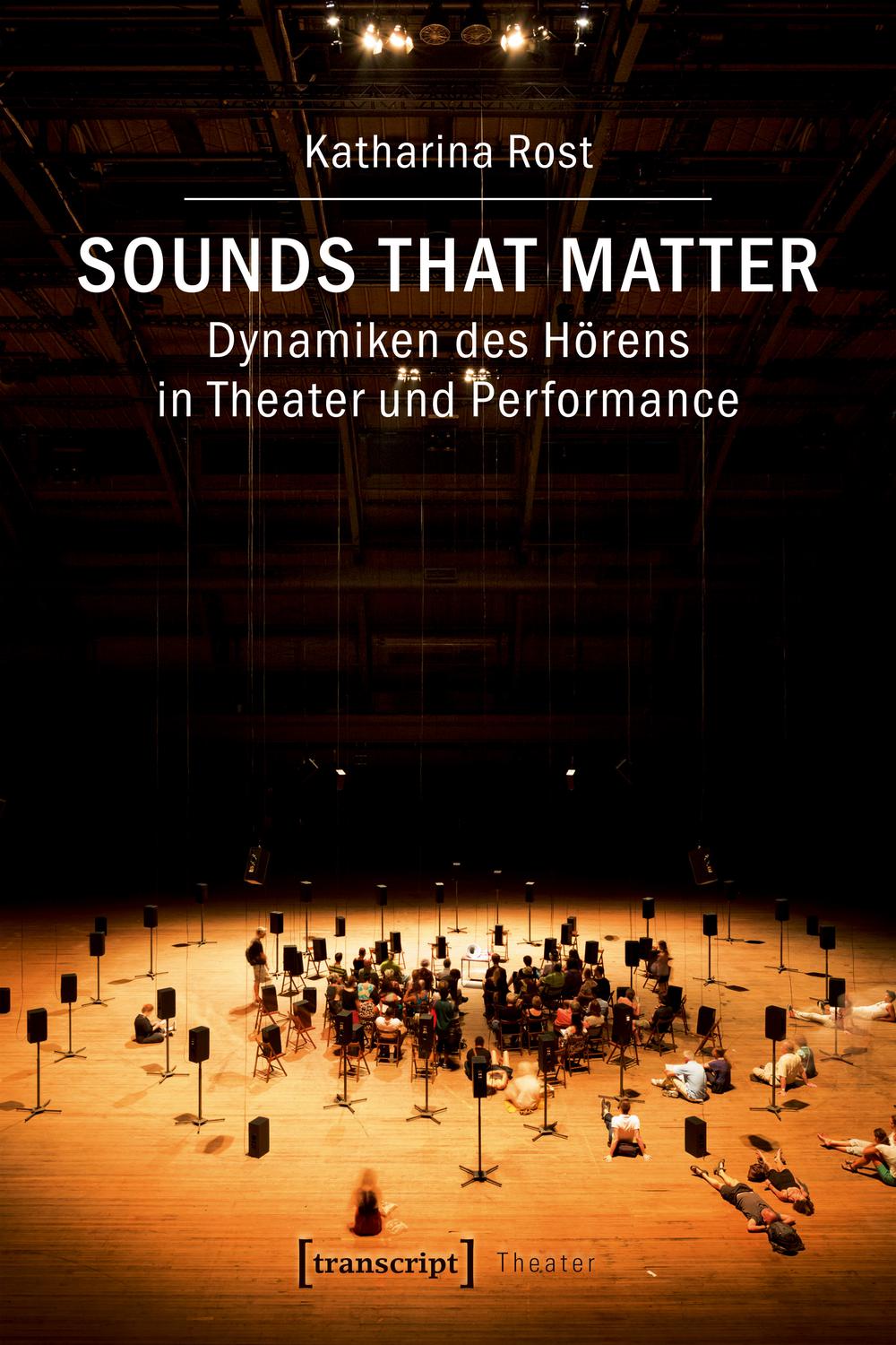Sounds that matter - Dynamiken des Hörens in Theater und Performance - Katharina Rost