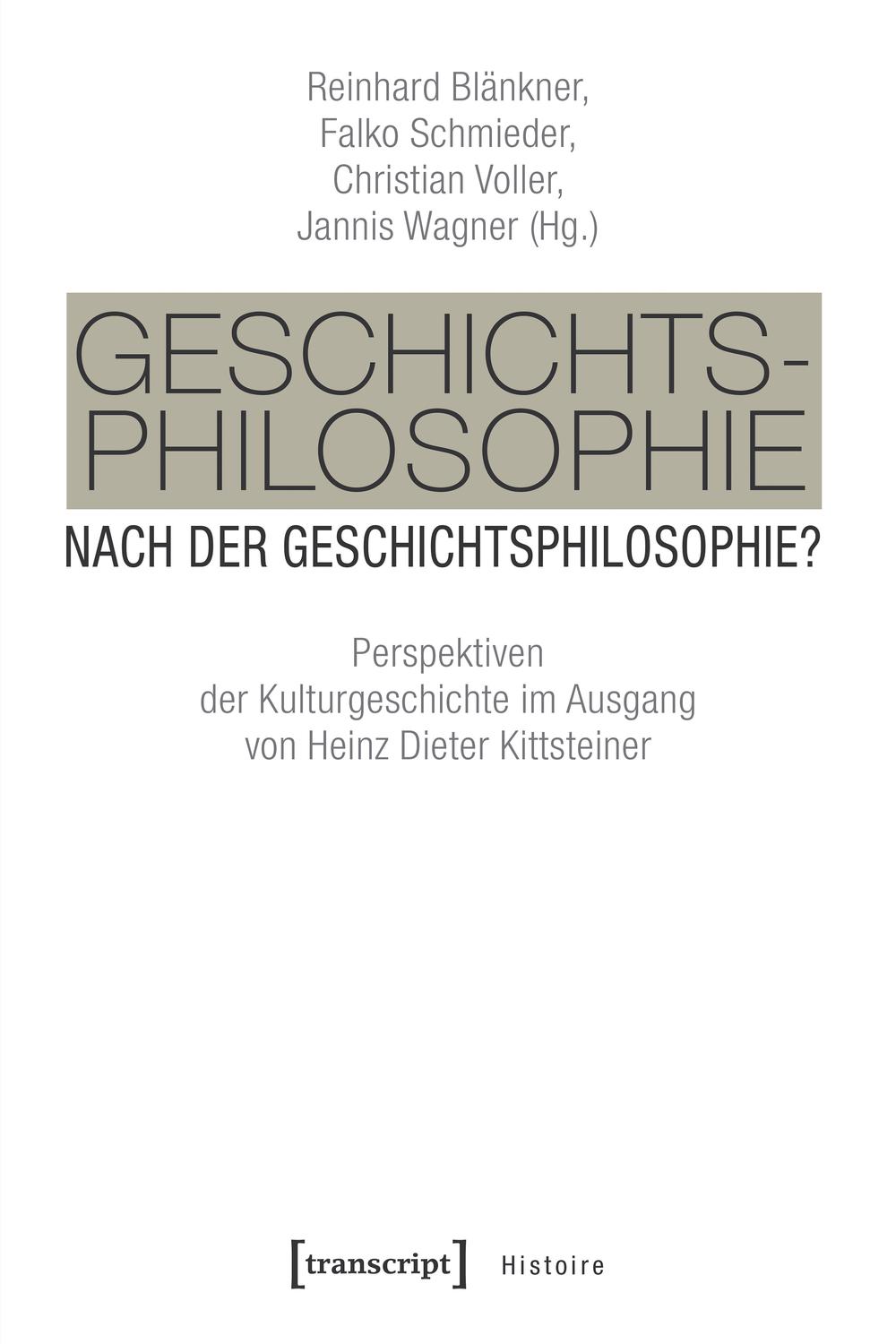 Geschichtsphilosophie nach der Geschichtsphilosophie? - Reinhard Blänkner, Falko Schmieder, Christian Voller, Jannis Wagner