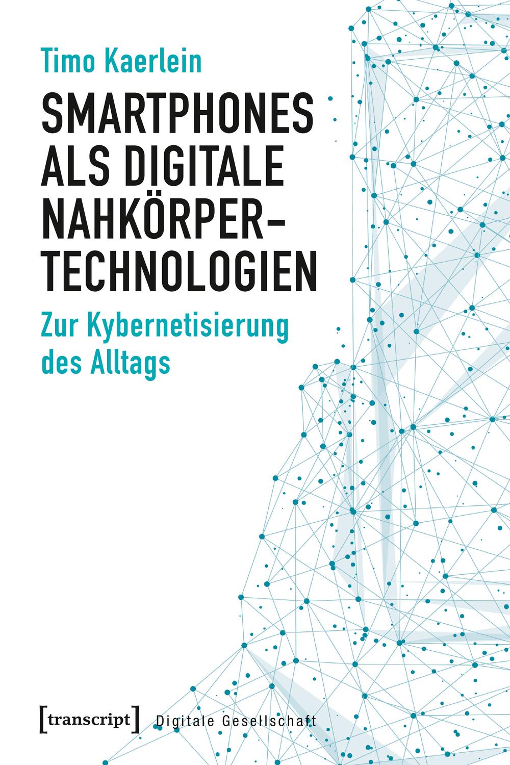 Smartphones als digitale Nahkörpertechnologien - Timo Kaerlein