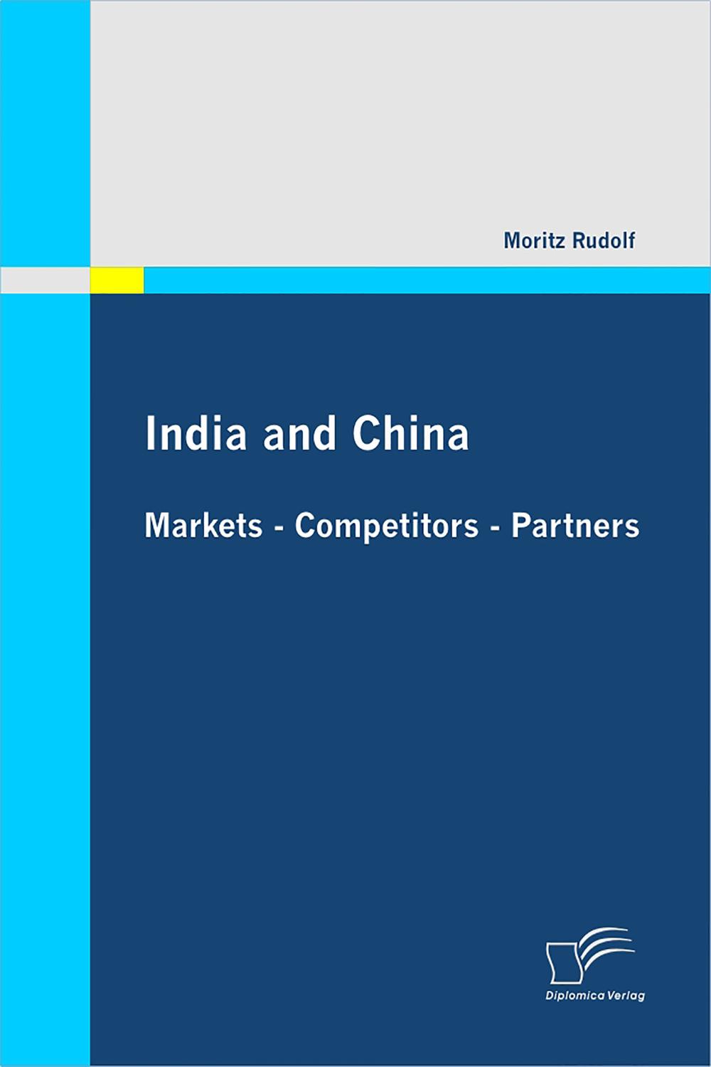 India and China: Markets - Competitors - Partners - Moritz Rudolf