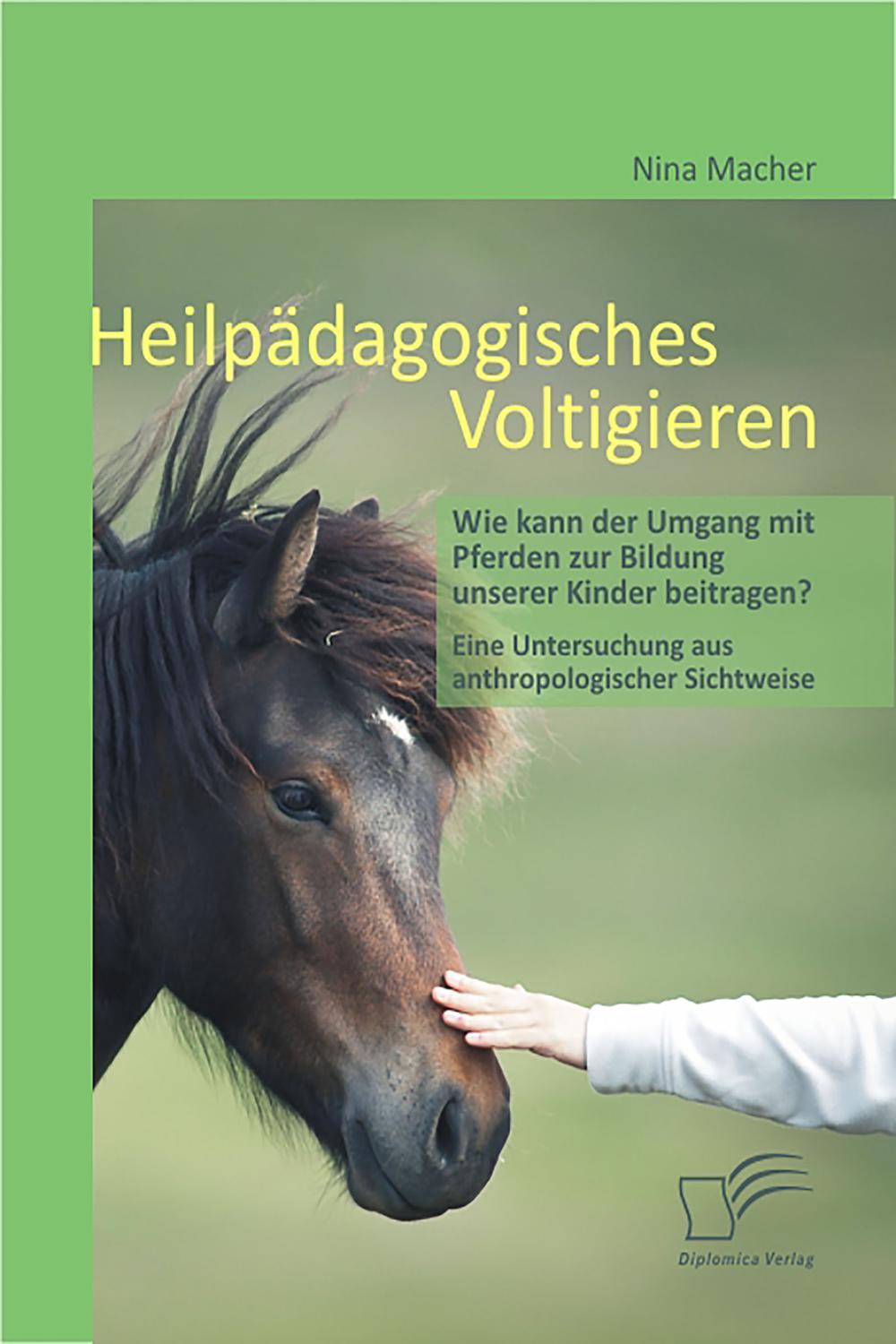 Heilpädagogisches Voltigieren: Wie kann der Umgang mit Pferden zur Bildung unserer Kinder beitragen? - Nina Macher