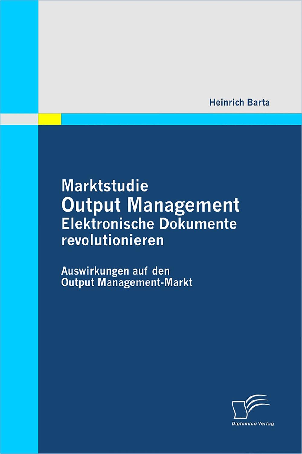 Marktstudie Output Management: Elektronische Dokumente revolutionieren - Heinrich Barta