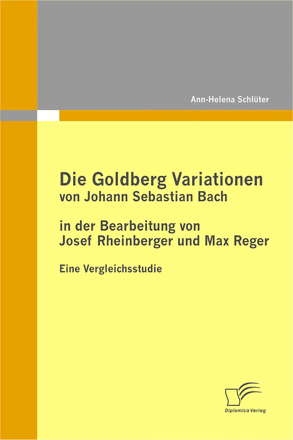 Die Goldberg Variationen von Johann Sebastian Bach in der Bearbeitung von Josef Rheinberger und Max Reger - Ann-Helena Schlüter