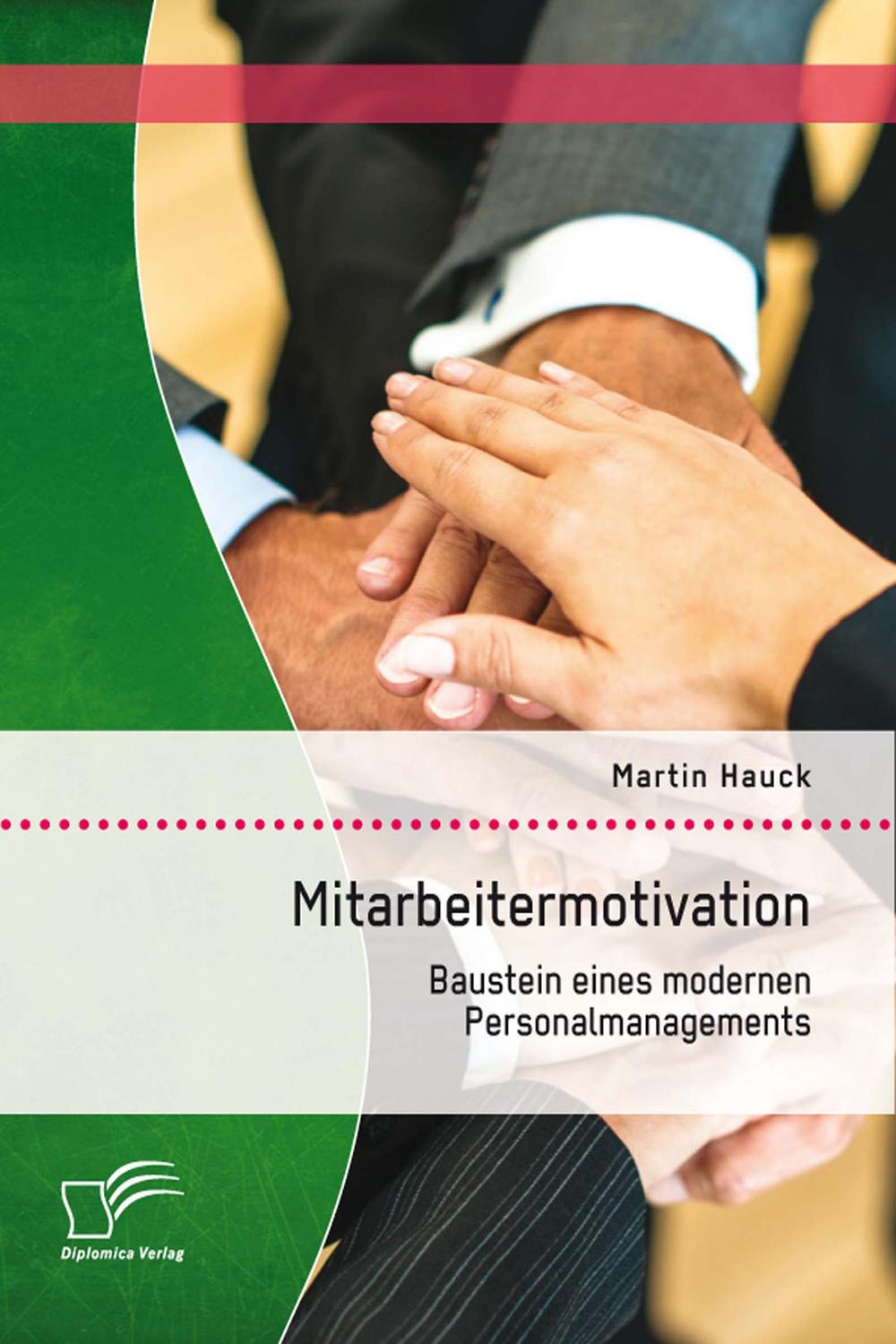 Mitarbeitermotivation: Baustein eines modernen Personalmanagements - Martin Hauck