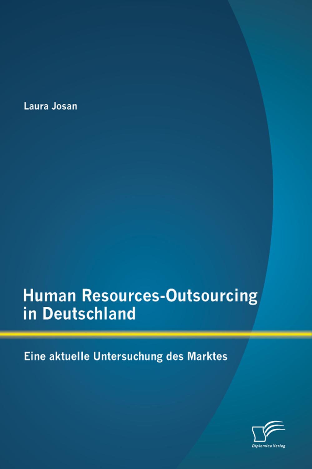 Human Resources-Outsourcing in Deutschland: Eine aktuelle Untersuchung des Marktes - Laura Josan