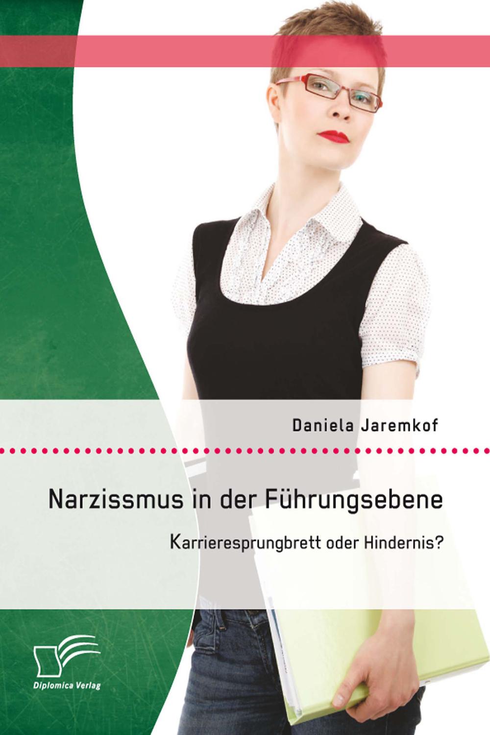 Narzissmus in der Führungsebene: Karrieresprungbrett oder Hindernis? - Daniela Jaremkof