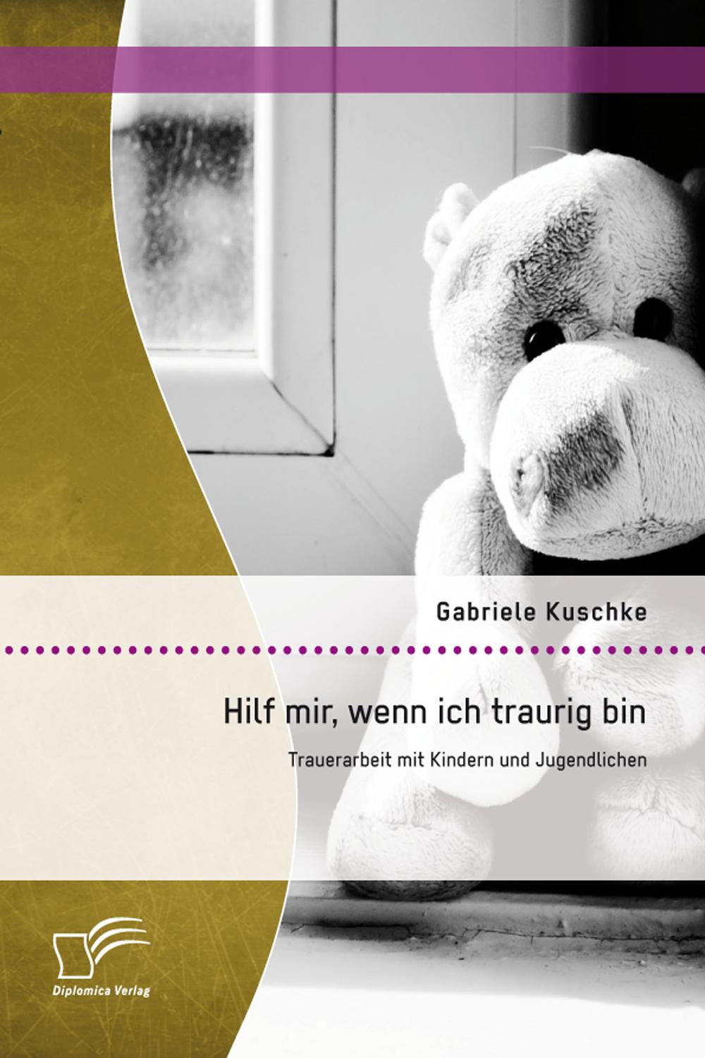 Hilf mir, wenn ich traurig bin: Trauerarbeit mit Kindern und Jugendlichen - Gabriele Kuschke