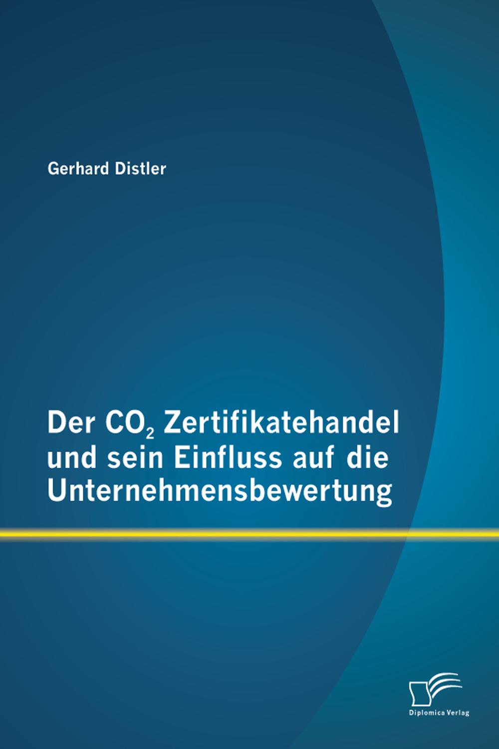 Der CO2 Zertifikatehandel und sein Einfluss auf die Unternehmensbewertung - Gerhard Distler