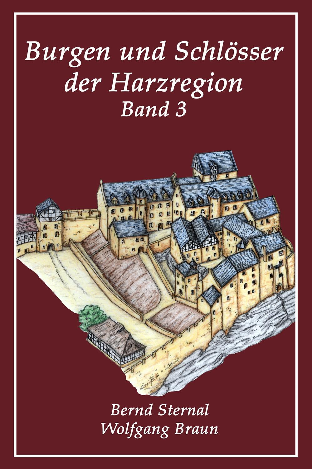 Burgen und Schlösser der Harzregion 3 - Bernd Sternal, Wolfgang Braun