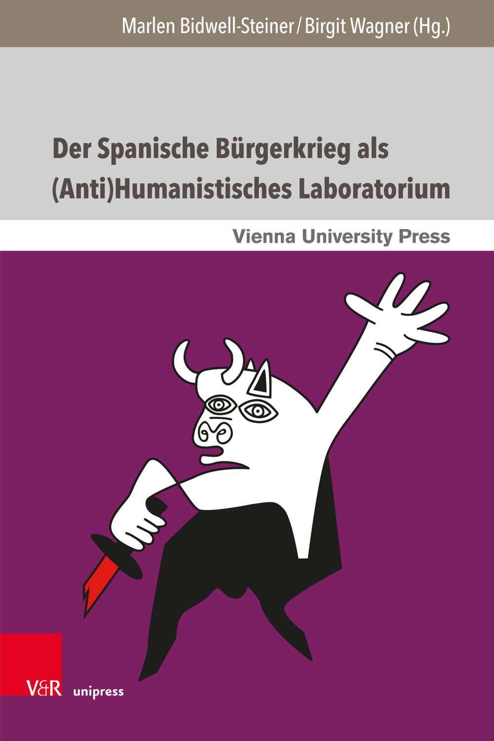 Der Spanische Bürgerkrieg als (Anti)Humanistisches Laboratorium - Marlen Bidwell-Steiner, Birgit Wagner