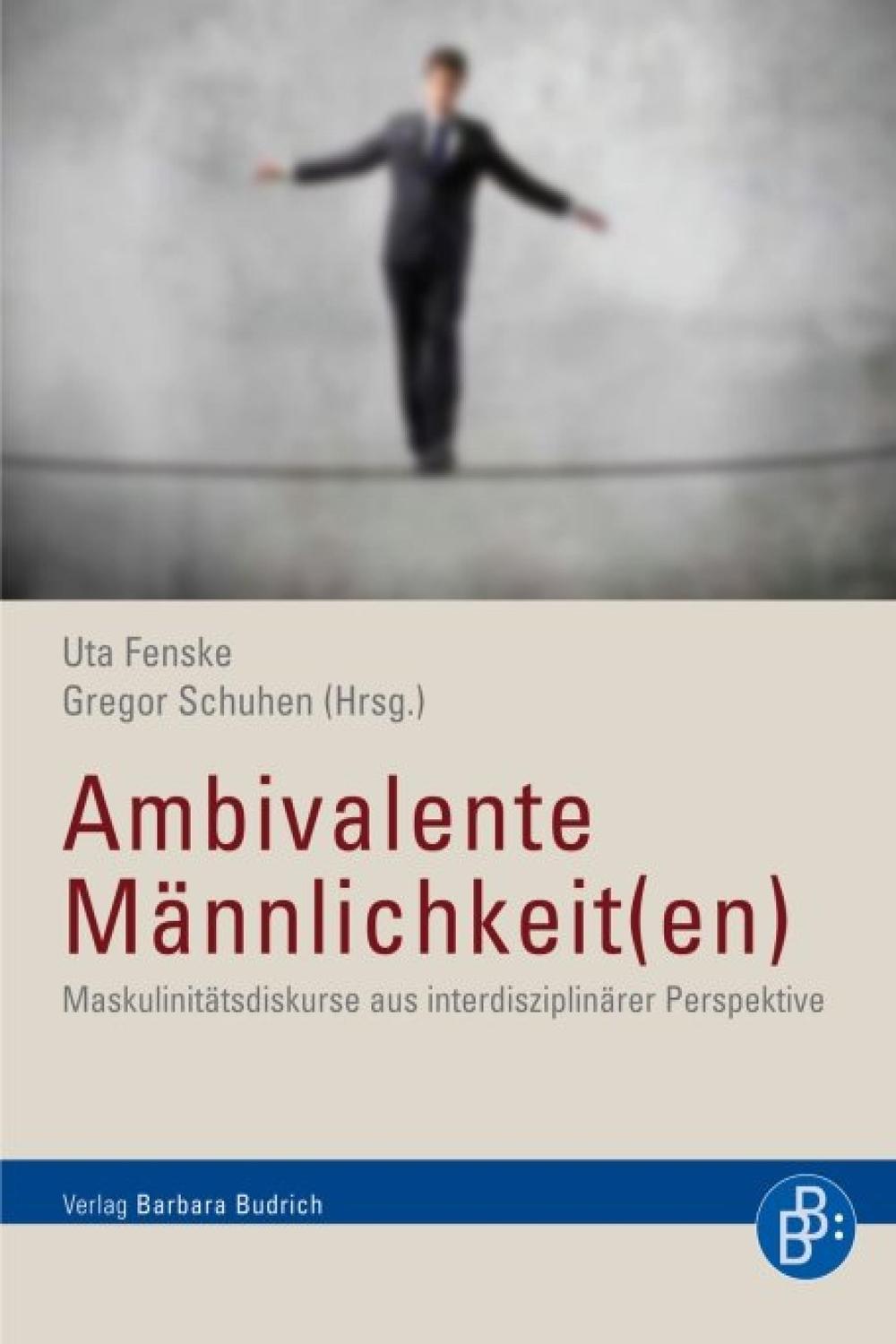 Ambivalente Männlichkeit(en) - Uta Fenske, Gregor Schuhen