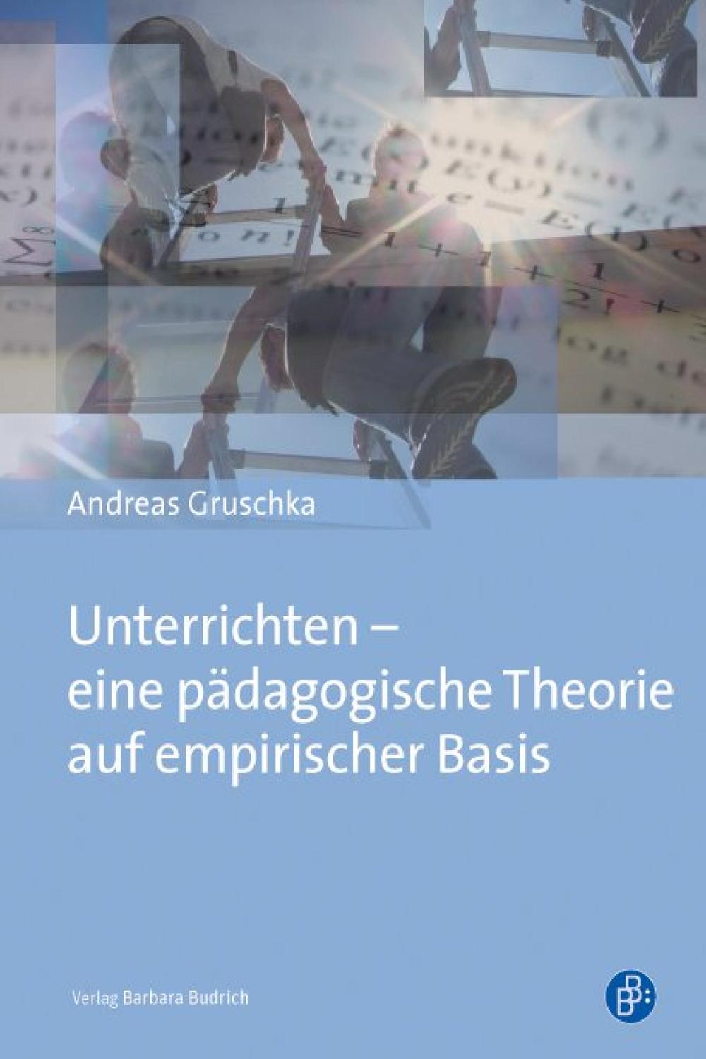 Unterrichten – eine pädagogische Theorie auf empirischer Basis - Andreas Gruschka