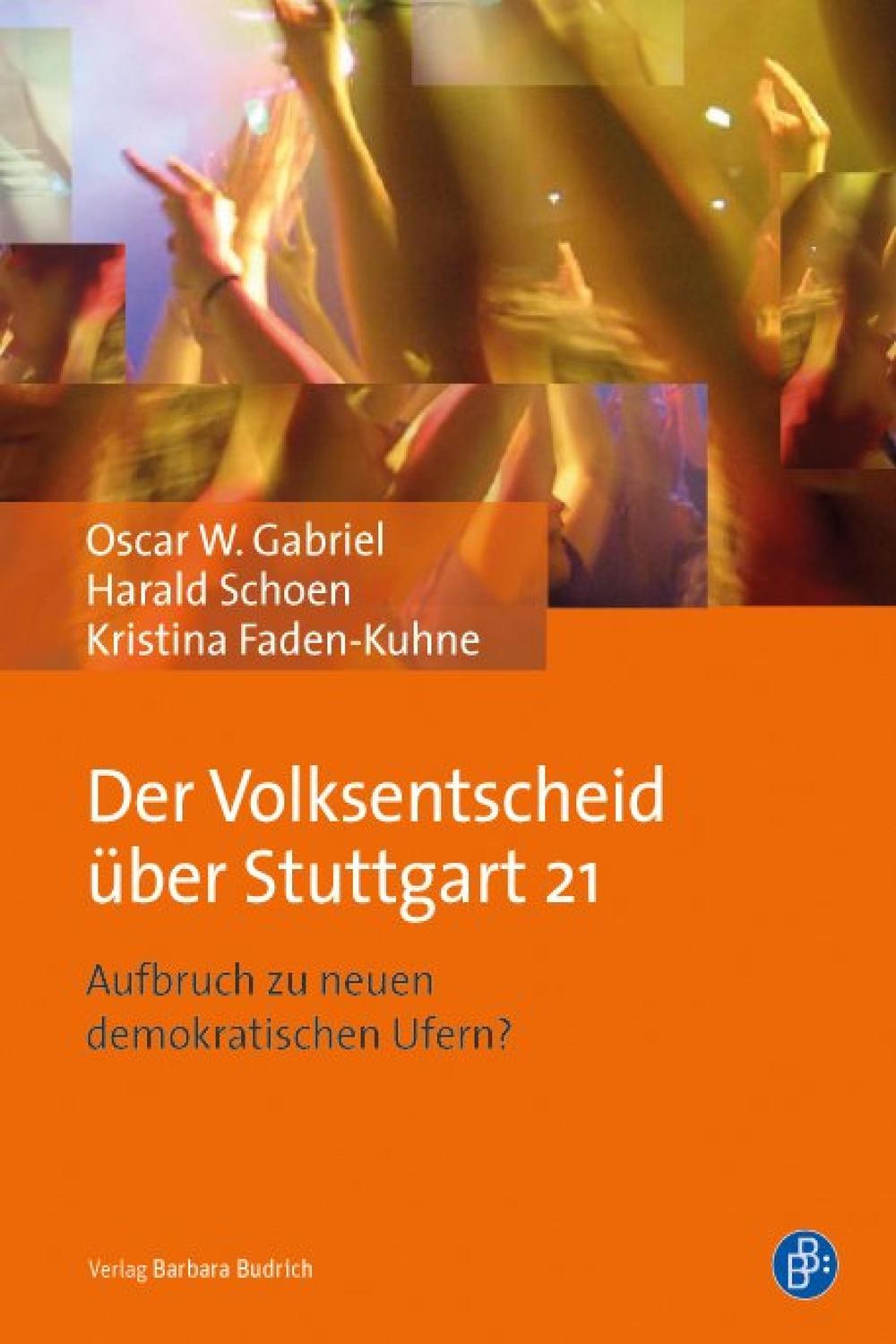 Der Volksentscheid über Stuttgart 21 - Oscar Gabriel, Harald Schoen, Kristina Faden-Kuhne