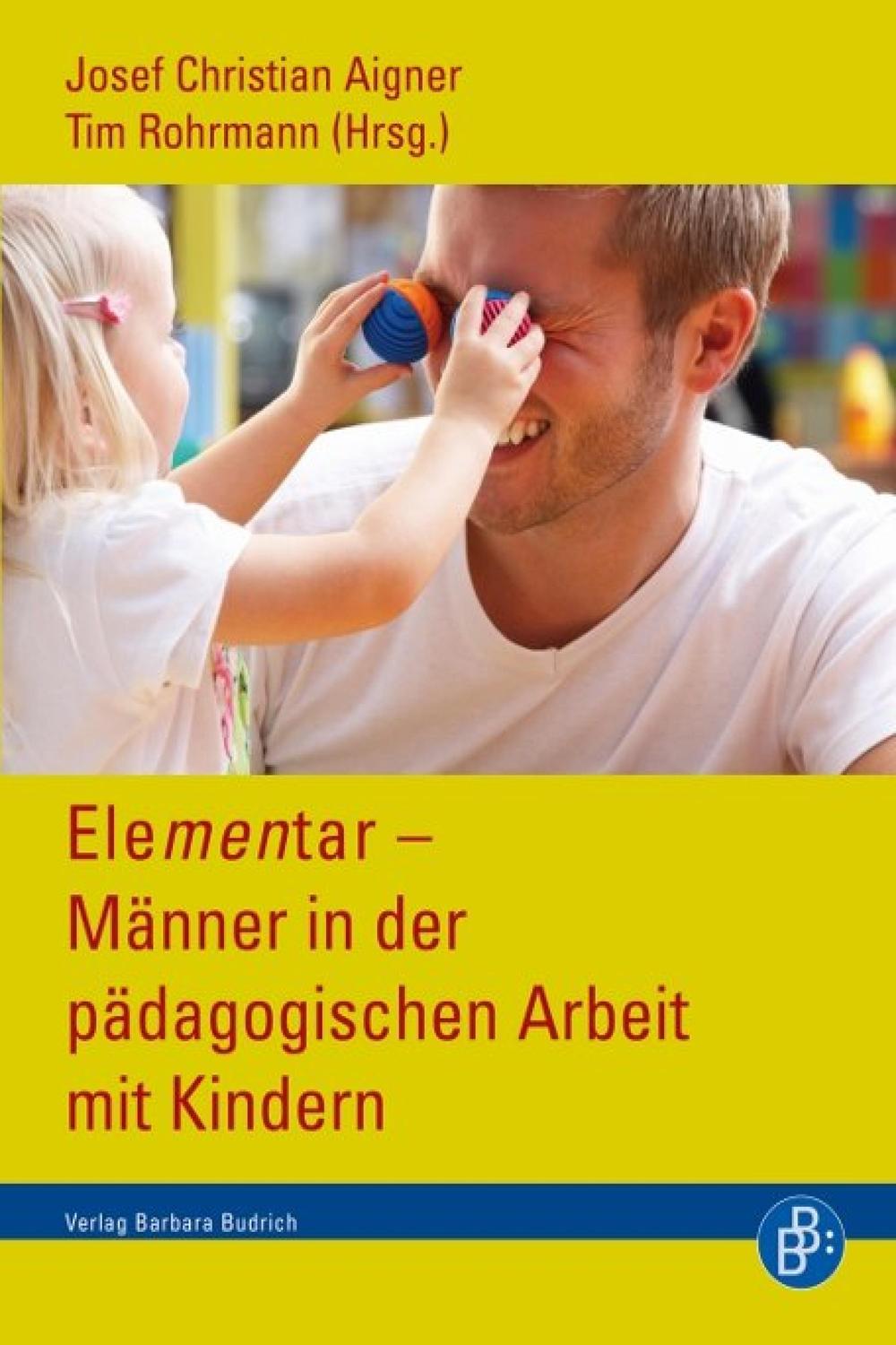 Elementar – Männer in der pädagogischen Arbeit mit Kindern - Josef Christian Aigner, Tim Rohrmann