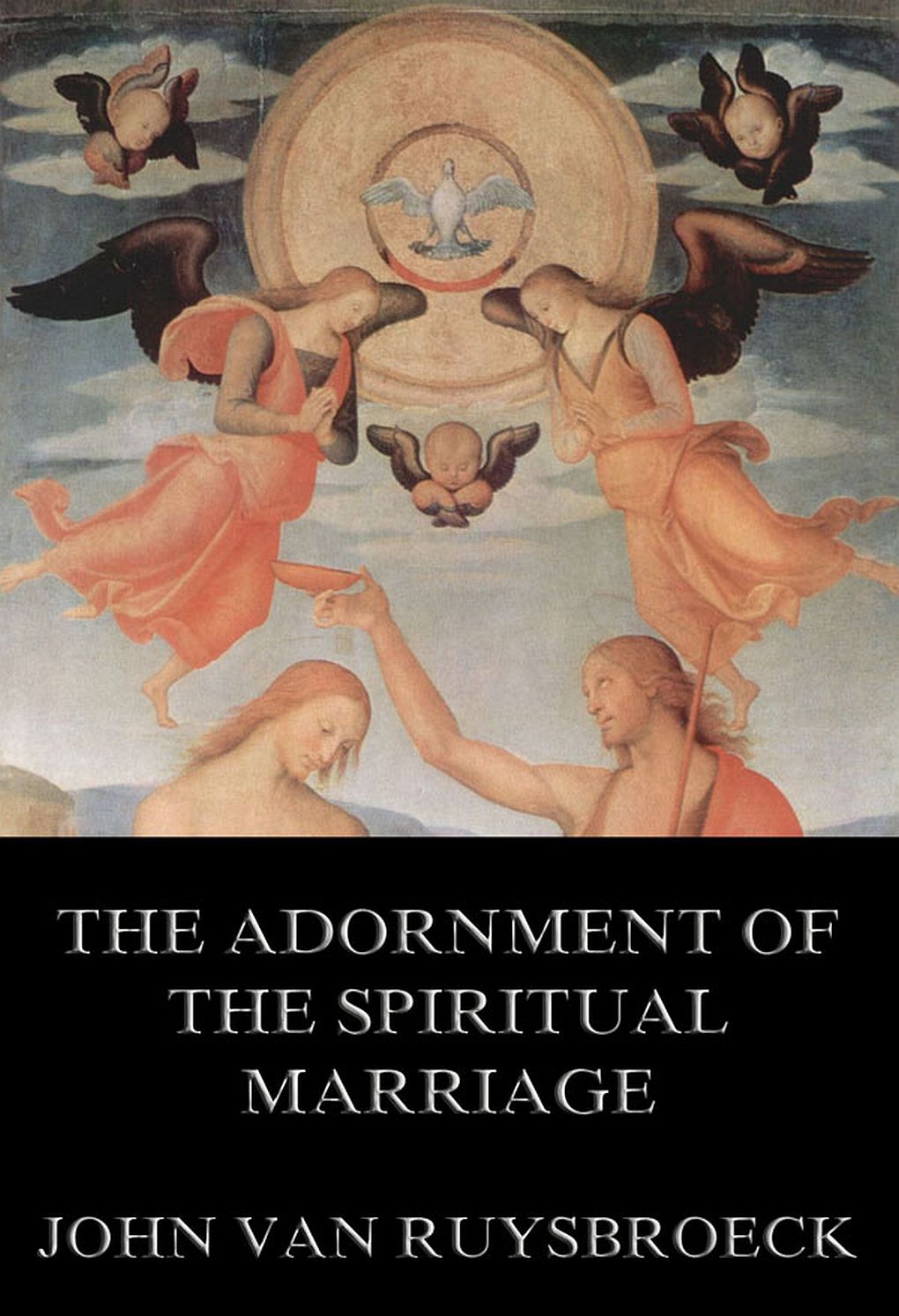 The Adornment of the Spiritual Marriage - Jan van Ruysbroeck,Evelyn Underhill,