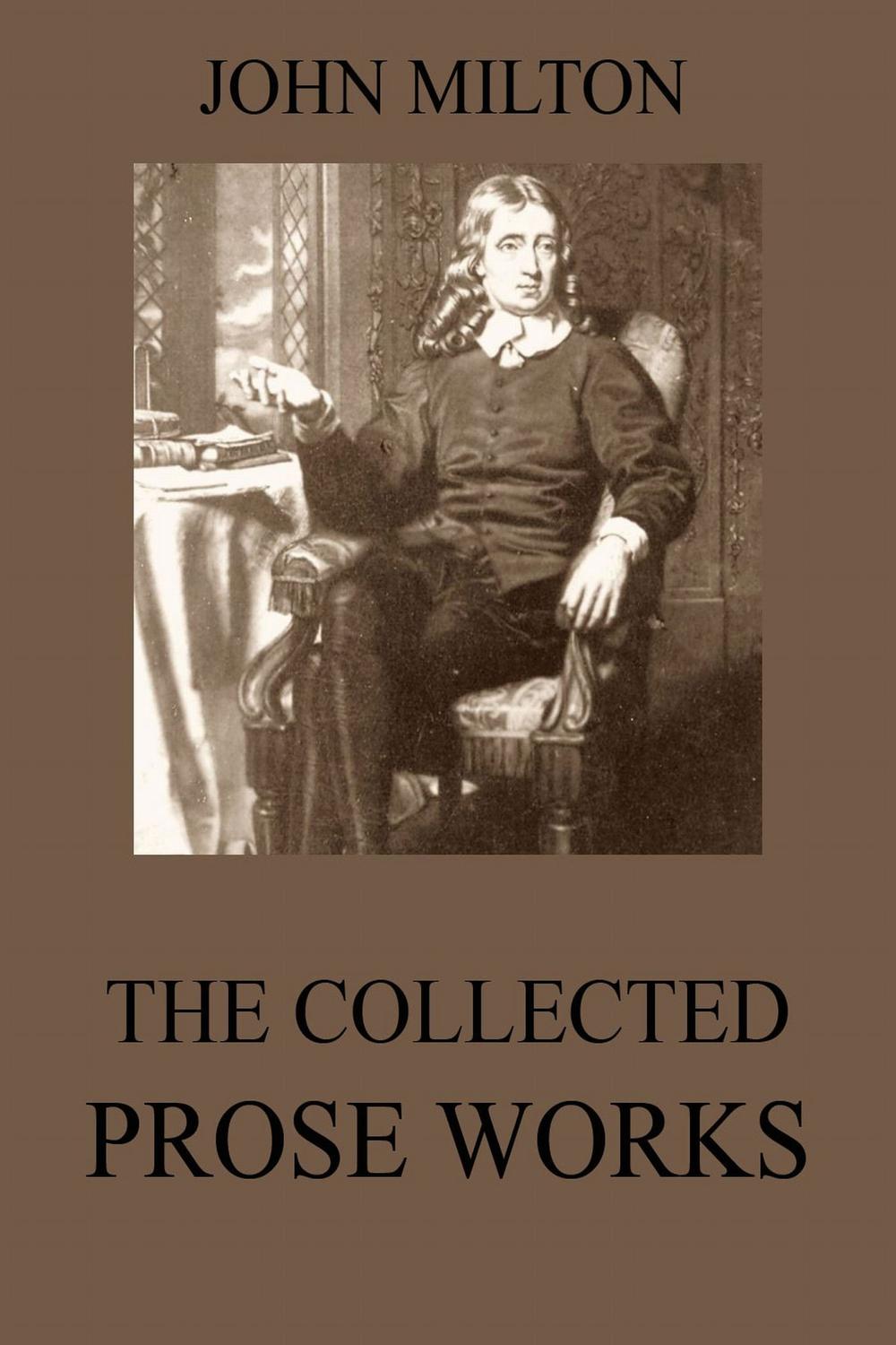 The Collected Prose Works of John Milton - John Milton