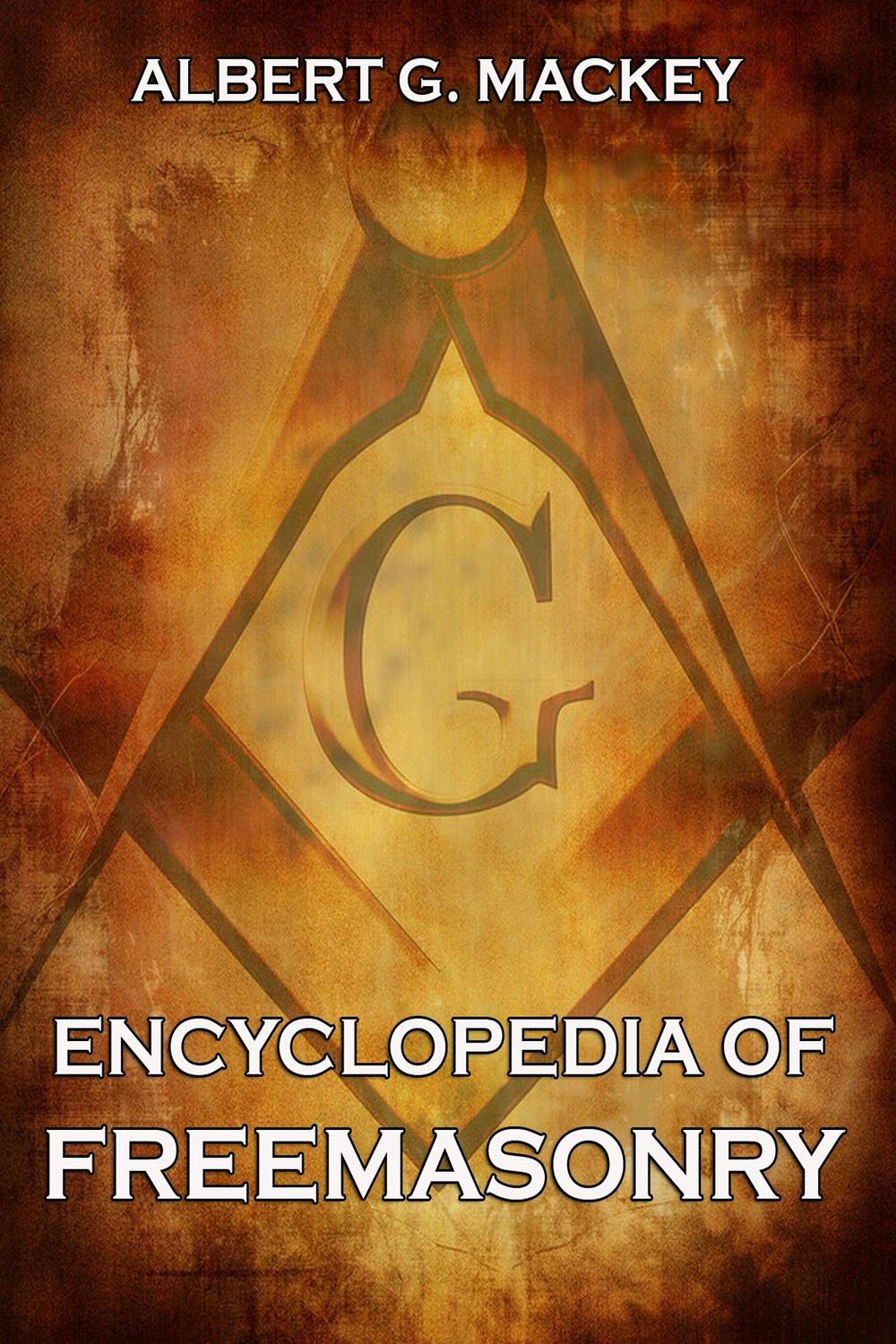 Encyclopedia Of Freemasonry - Albert G. Mackey,,