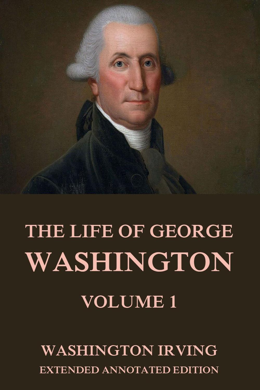 The Life Of George Washington, Vol. 1 - Washington Irving,,
