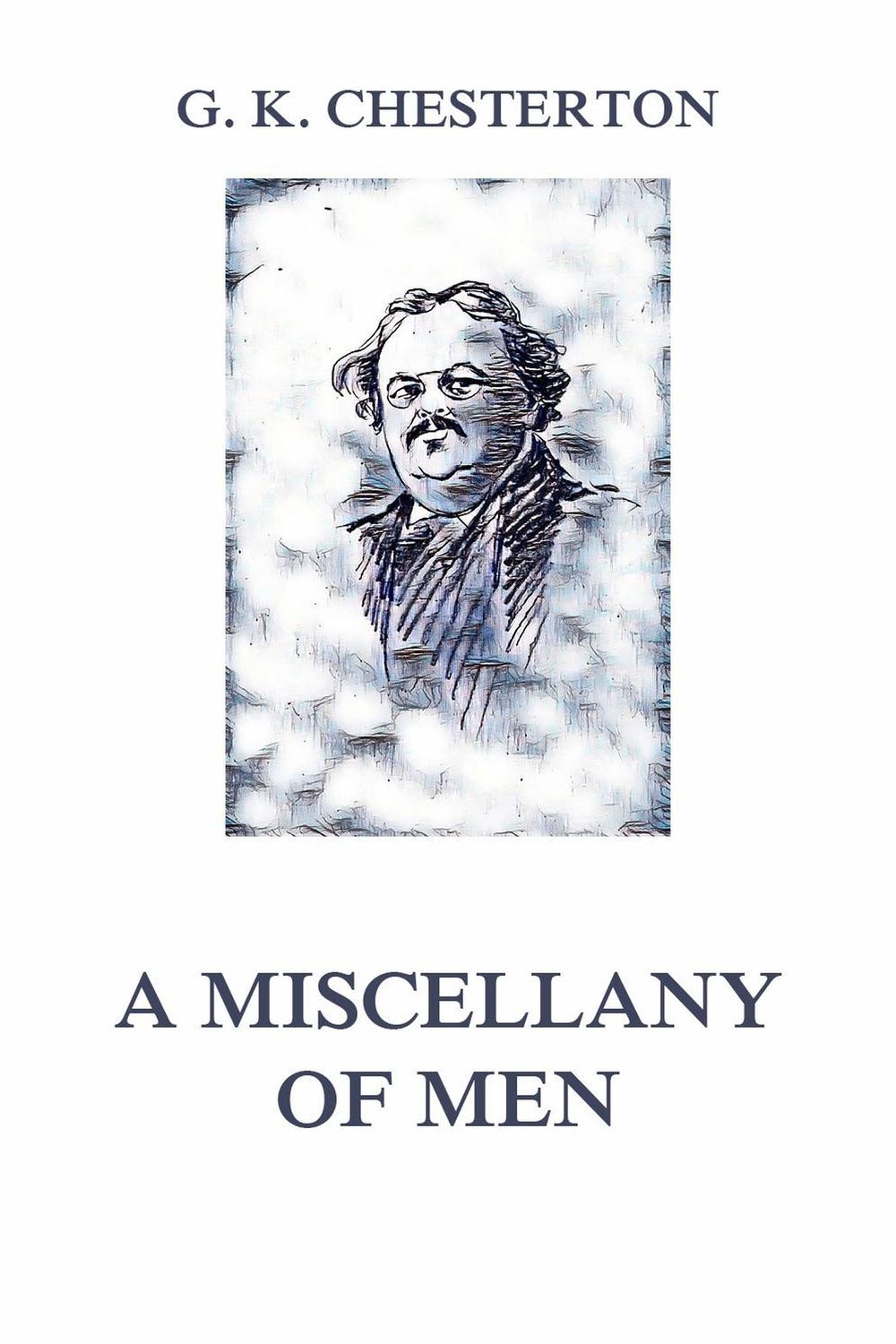 A Miscellany of Men - Gilbert Keith Chesterton,,