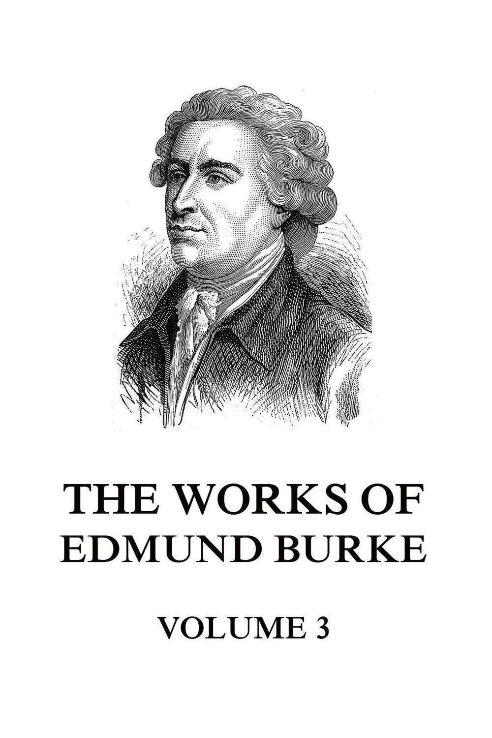The Works of Edmund Burke Volume 3 - Edmund Burke,,