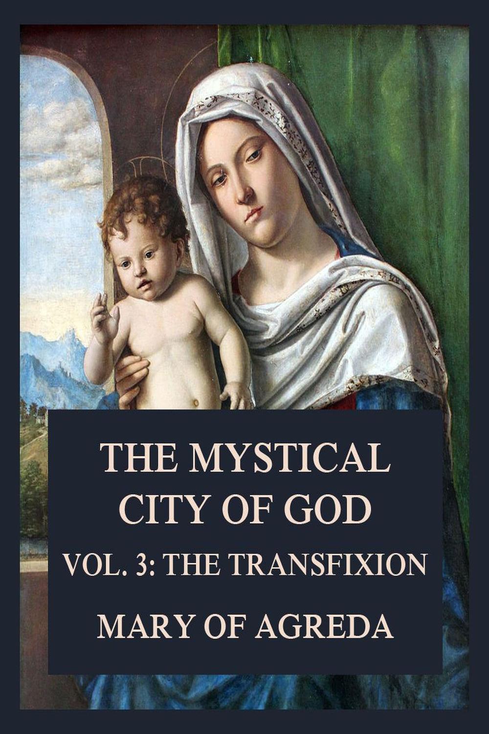 The Mystical City of God - Mary of Agreda,,