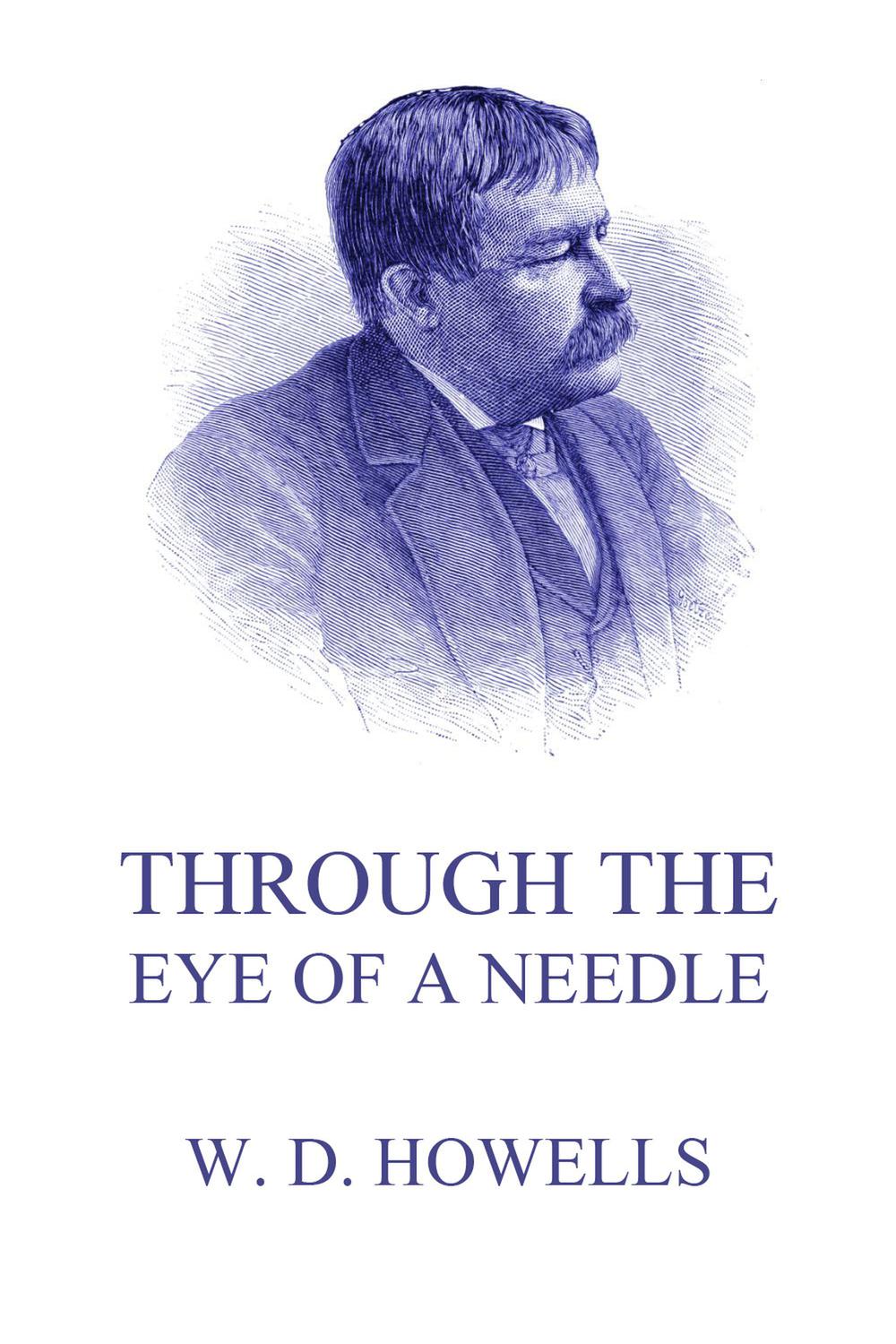 Through The Eye Of The Needle - William Dean Howells,,