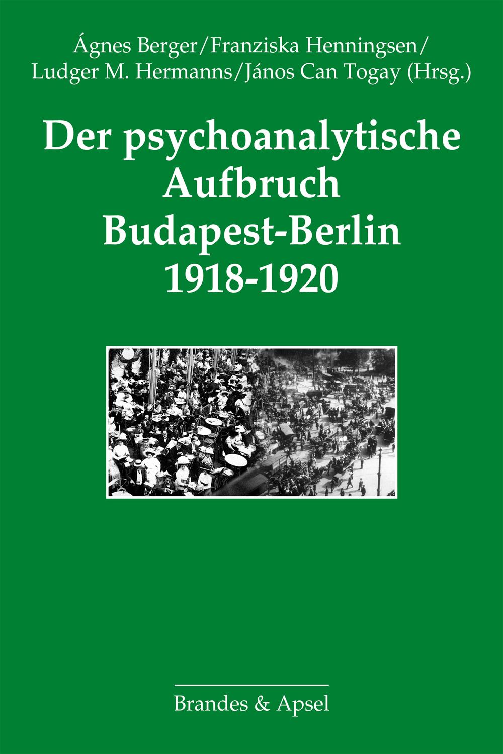 Der psychoanalytische Aufbruch Budapest-Berlin 1918-1920 - Ágnes Berger, Franziska Henningsen, Ludger M. Hermanns, János Can Togay