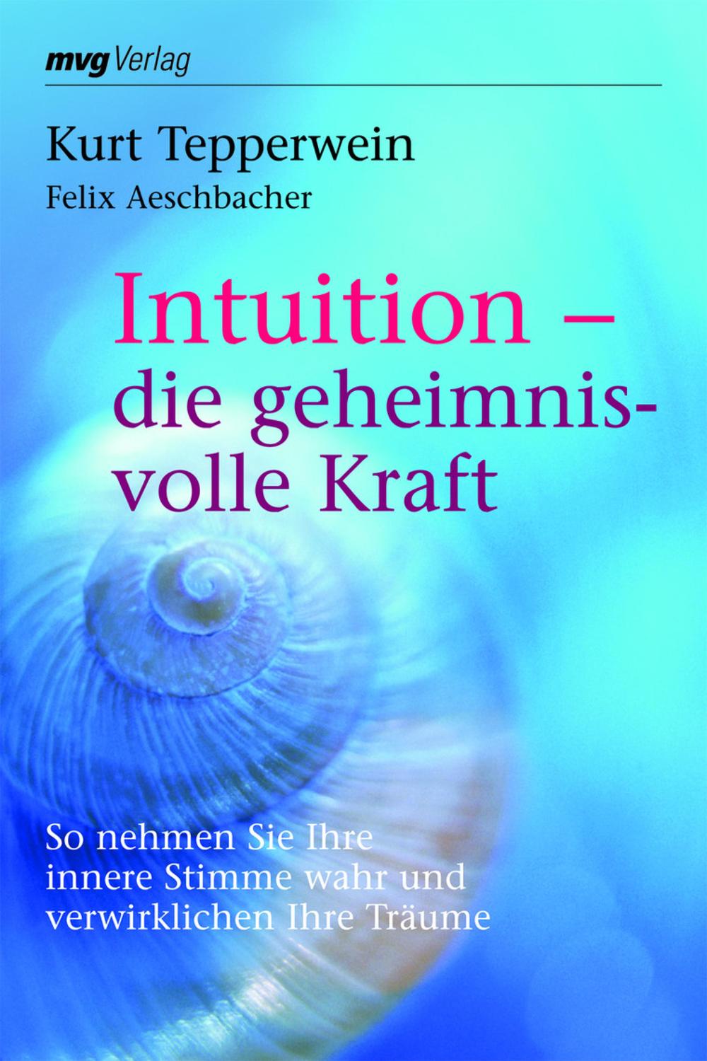 Intuition - die geheimnisvolle Kraft - Kurt Tepperwein