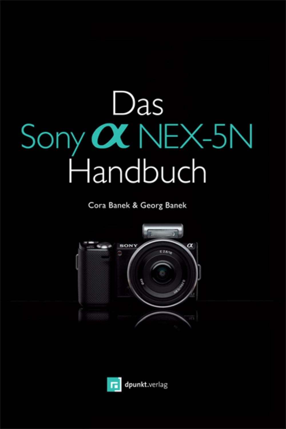 Das Sony Alpha NEX-5N Handbuch - Cora Banek, Georg Banek