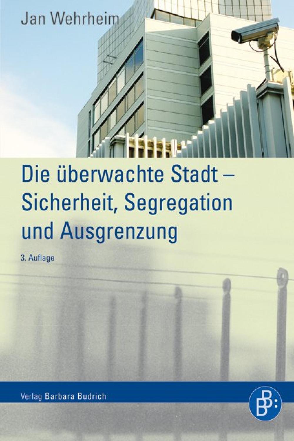 Die überwachte Stadt – Sicherheit, Segregation und Ausgrenzung - Jan Wehrheim