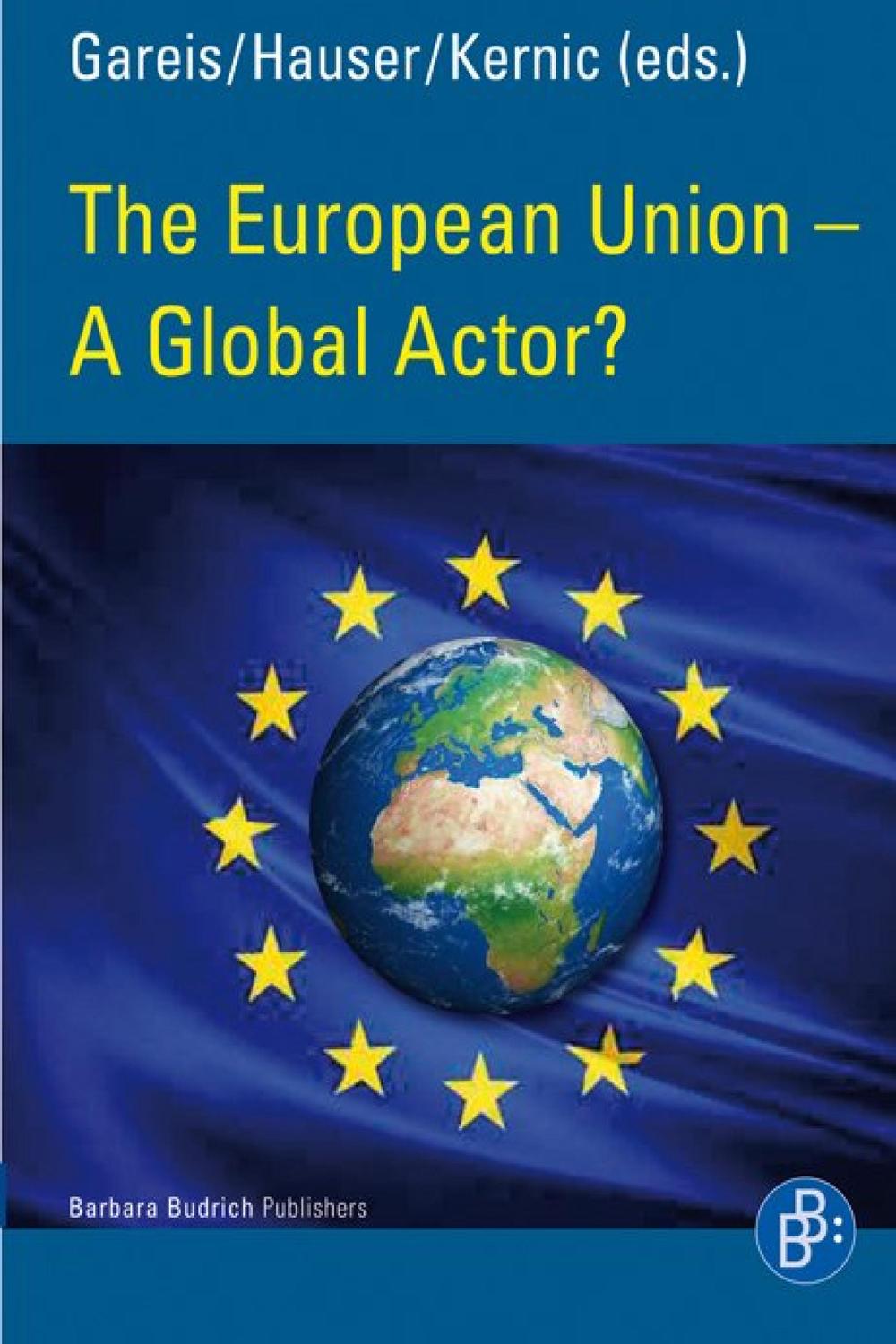 The European Union – A Global Actor? - Sven Bernhard Gareis, Gunther Hauser, Franz Kernic