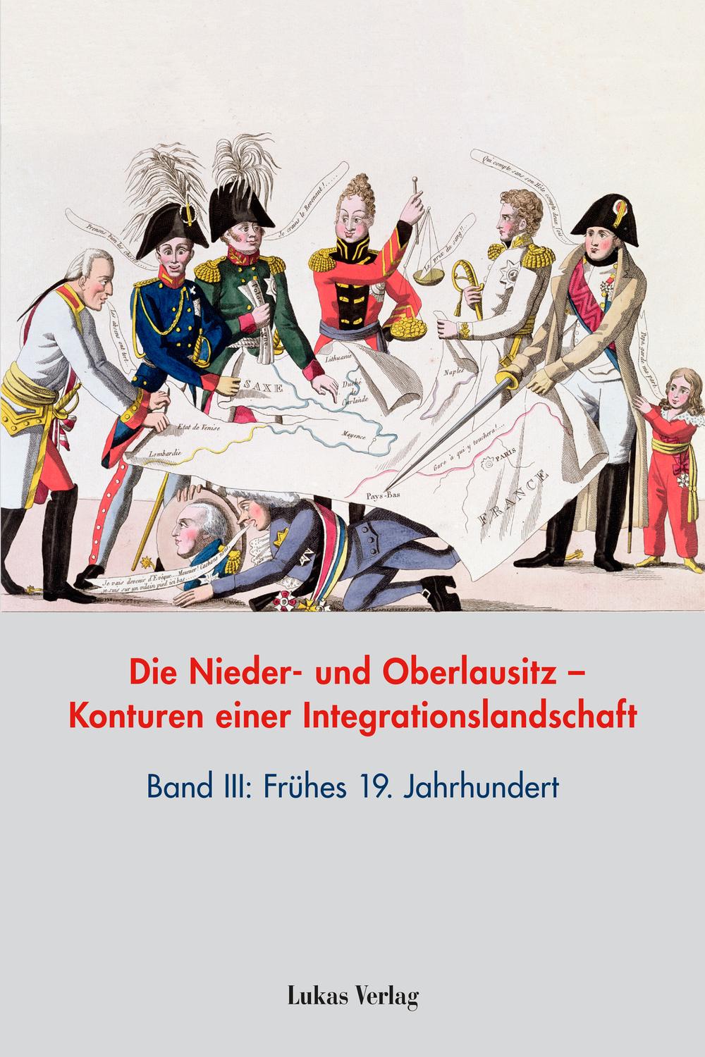 Die Nieder- und Oberlausitz – Konturen einer Integrationslandschaft, Bd. III: 19. Jahrhundert - Heinz-Dieter Heimann, Klaus Neitmann, Thomas Brechenmacher