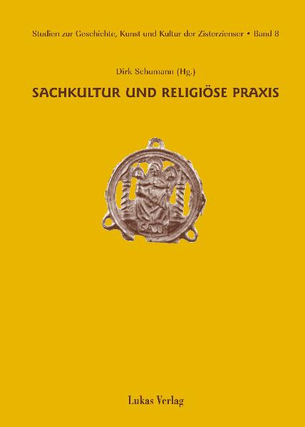 Studien zur Geschichte, Kunst und Kultur der Zisterzienser / Sachkultur und religiöse Praxis - Dirk Schumann