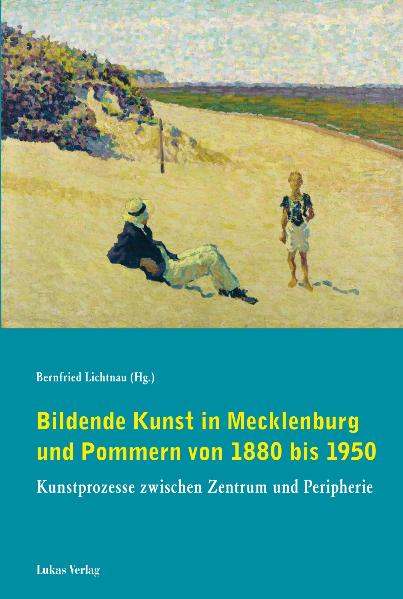 Bildende Kunst in Mecklenburg und Pommern von 1880 bis 1950 - Bernfried Lichtnau