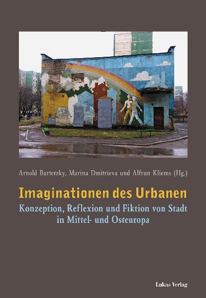 Imaginationen des Urbanen - Arnold Bartetzky, Marina Dmitrieva, Alfrun Kliems