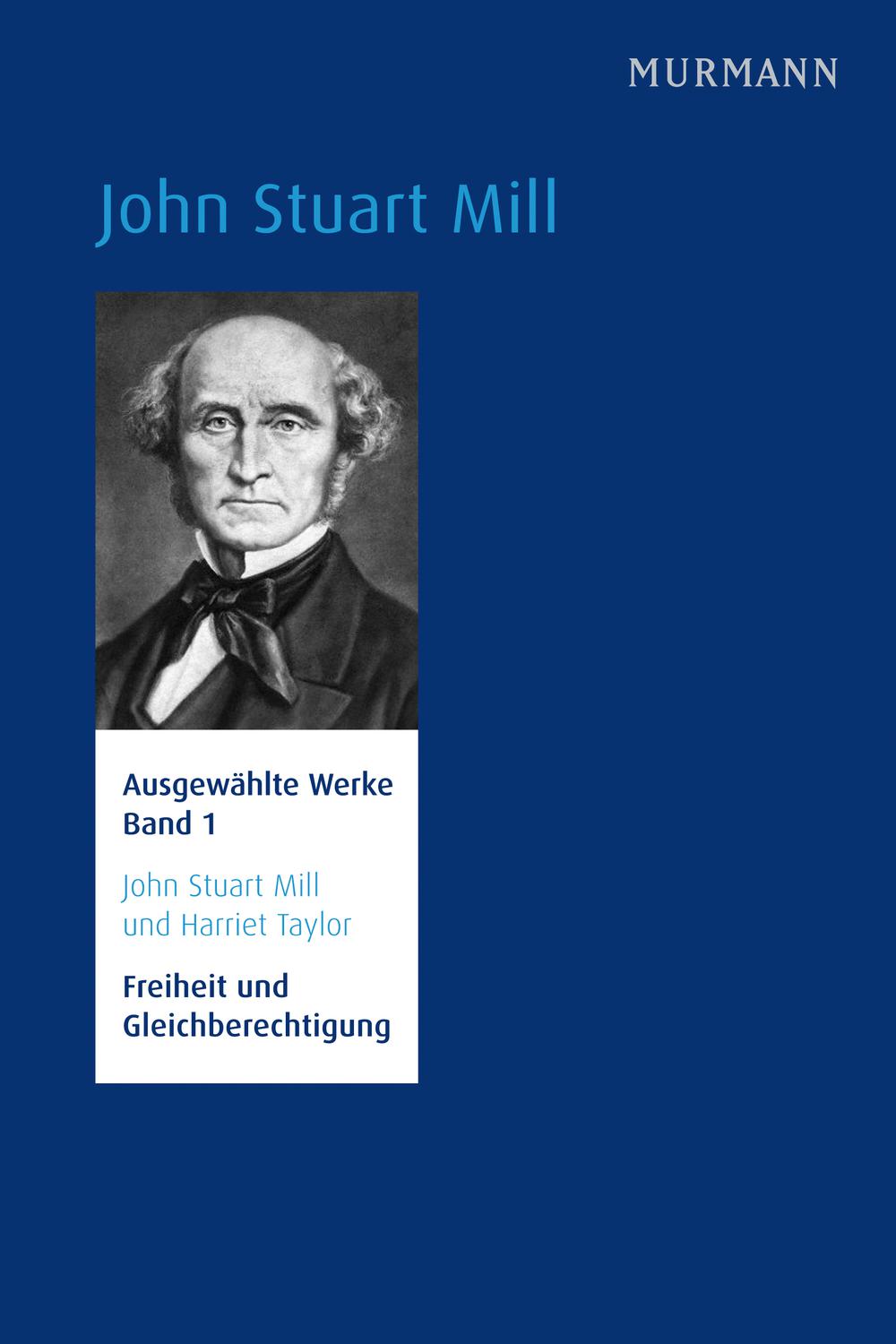 John Stuart Mill und Harriet Taylor,  Freiheit und Gleichberechtigung - Ulrike Ackermann, Hans Jörg Schmidt